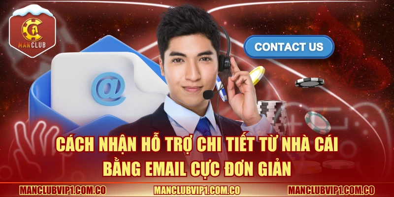Cách nhận hỗ trợ chi tiết bằng Email